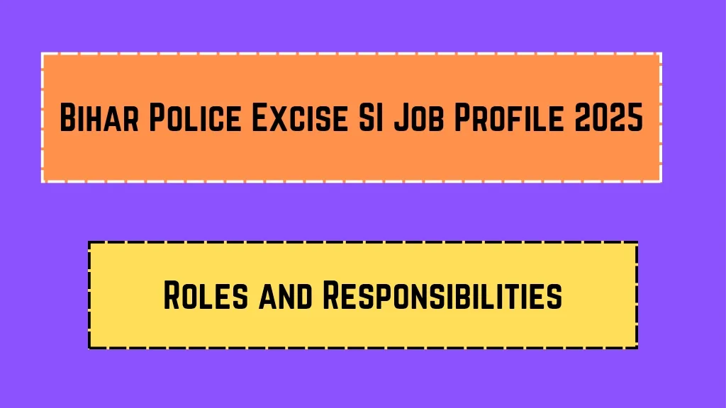Bihar Police Excise SI Job Profile 2025